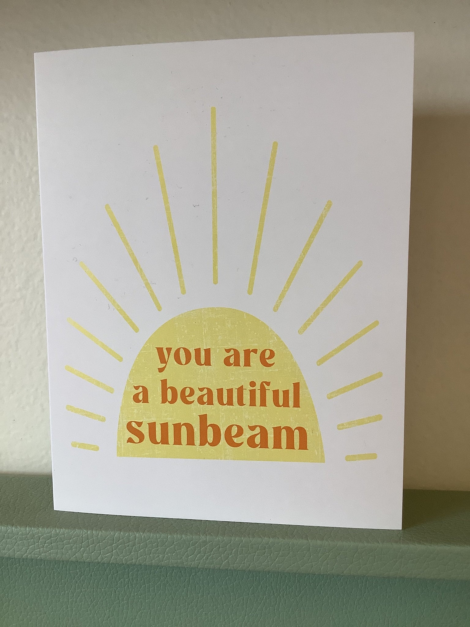 Chelsey Freyta you are a beautiful sunbeam cards