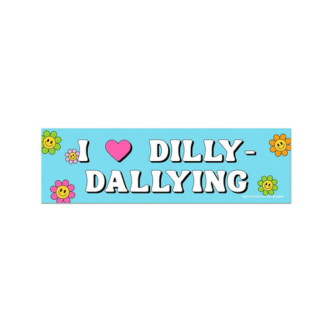 Dilly-Dallying Bumper Sticker